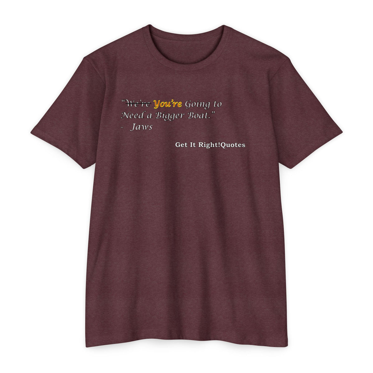 You're Going To Need A Bigger Quote T-Shirt