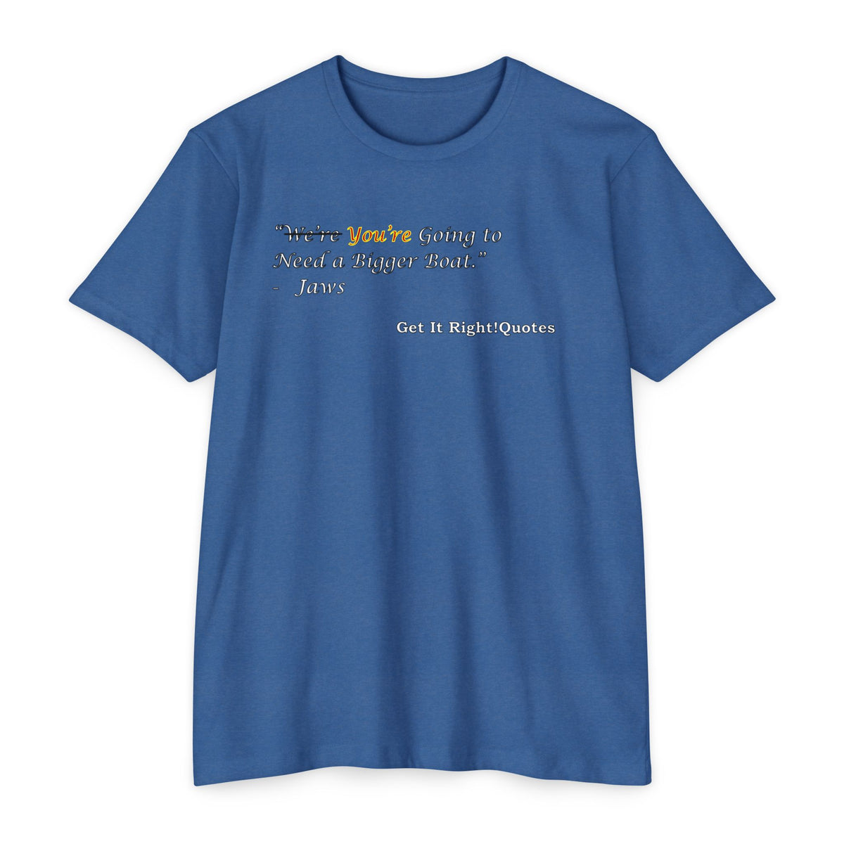 You're Going To Need A Bigger Quote T-Shirt