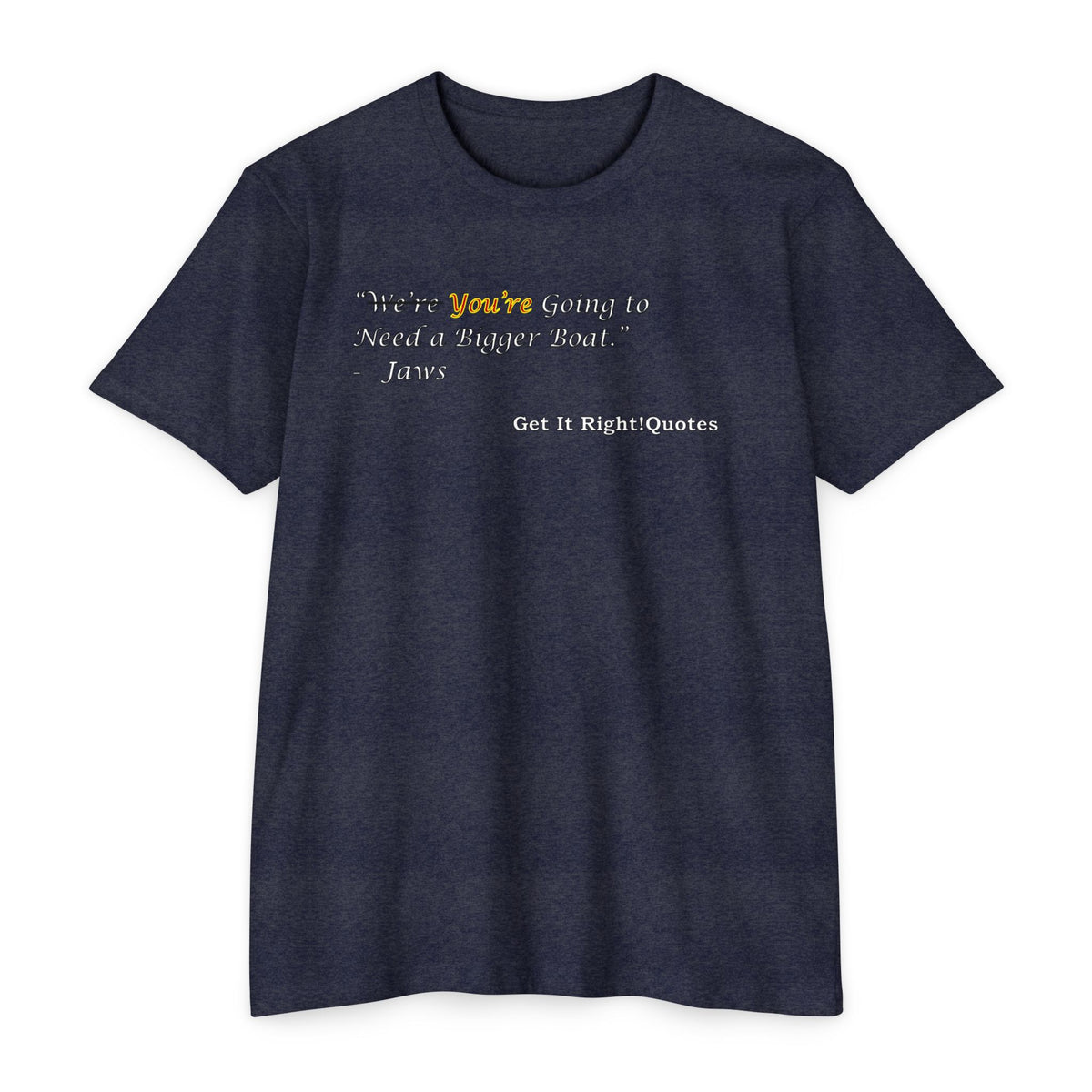 You're Going To Need A Bigger Quote T-Shirt