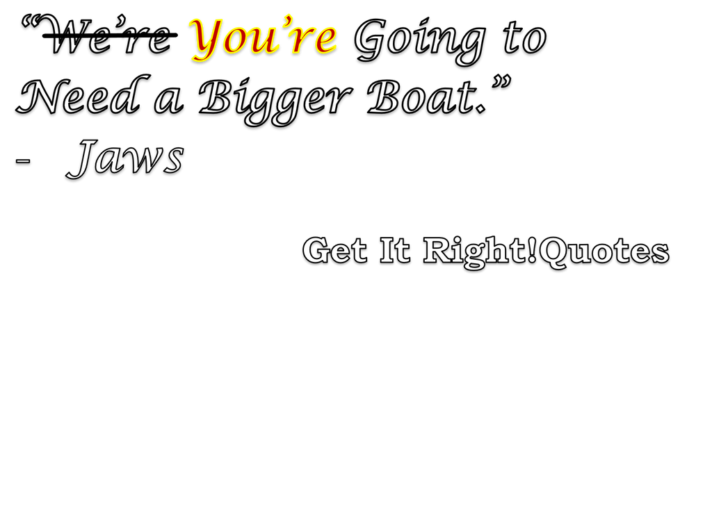 You're Going To Need A Bigger Quote T-Shirt