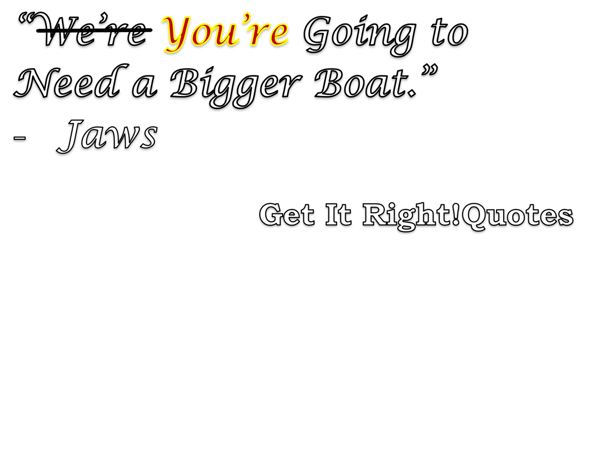 You're Going To Need A Bigger Quote T-Shirt